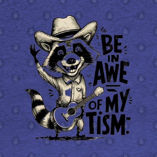 Be in Awe of My Tism - Country Raccoon with Guitar by WEARWORLD